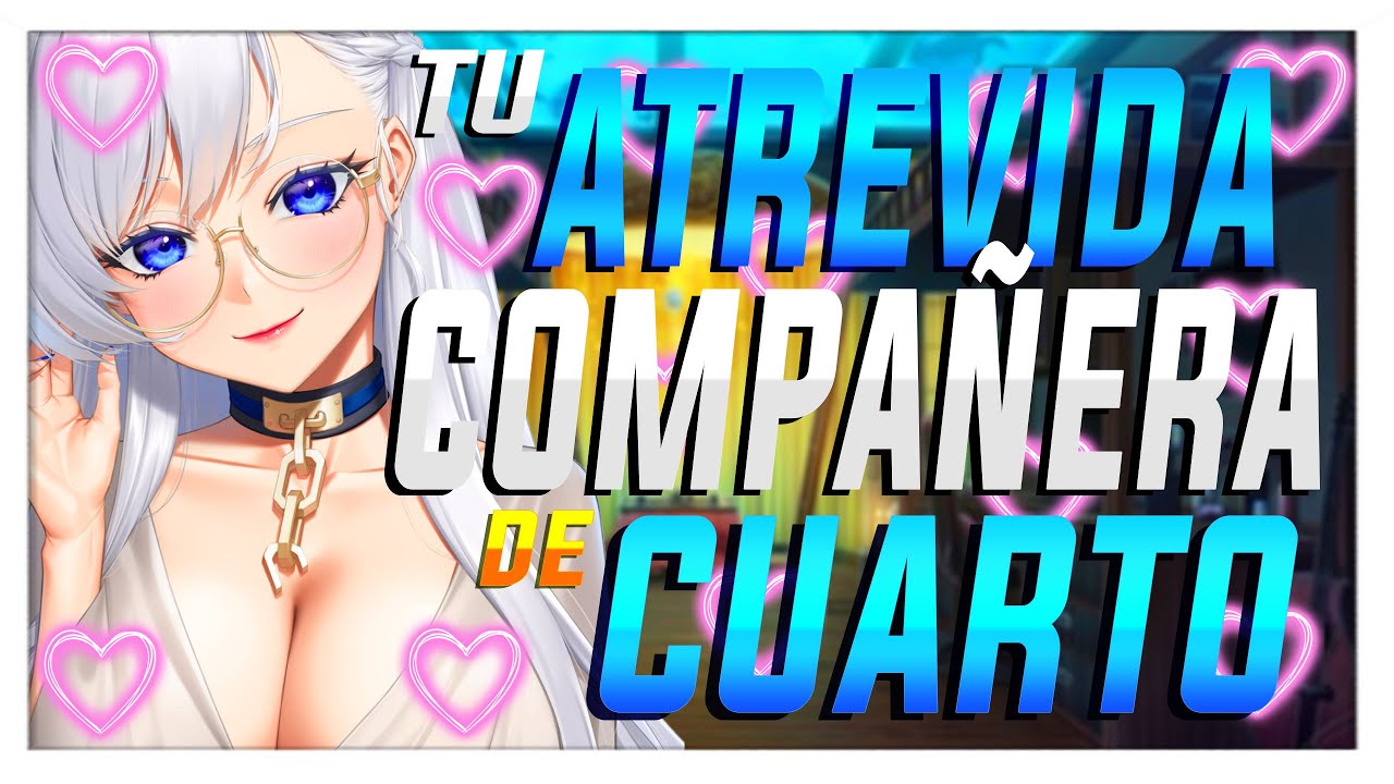 ASMR 🔥Tu Atrevida Compañera de Cuarto Y TU🔥-ESPAÑOL
