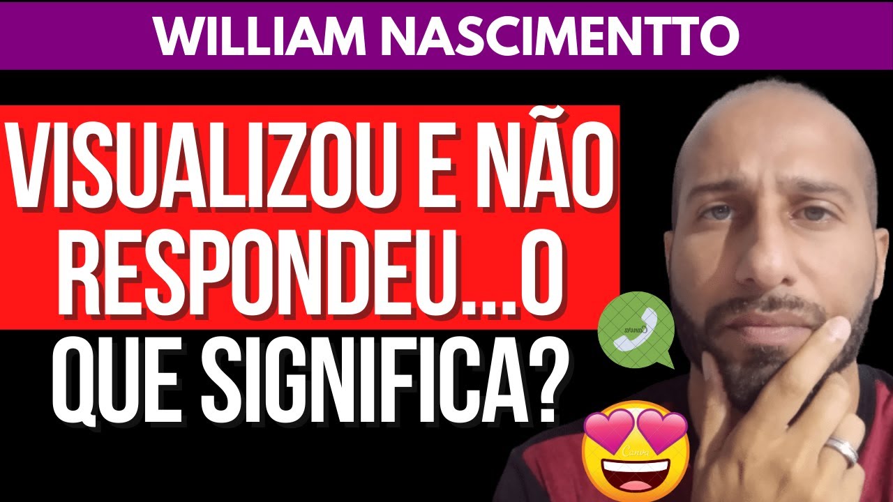 VISUALIZOU E NÃO RESPONDEU...O QUE SIGNIFICA? | William Nascimentto