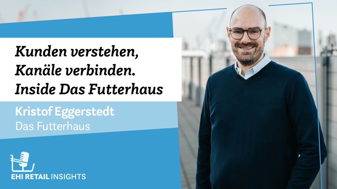 Kunden verstehen, Kanäle verbinden. Inside Das Futterhaus - EHI Retail Insights
