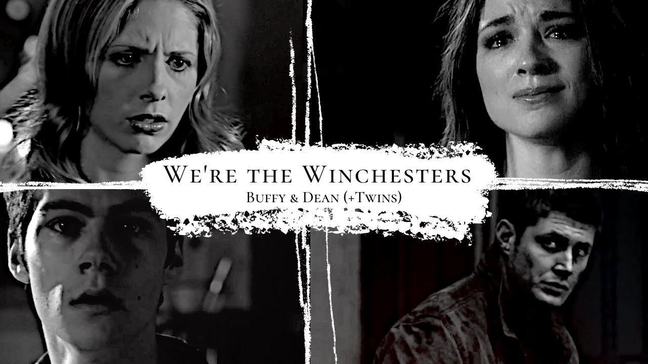We're The Winchesters | Buffy & Dean (+Twins)