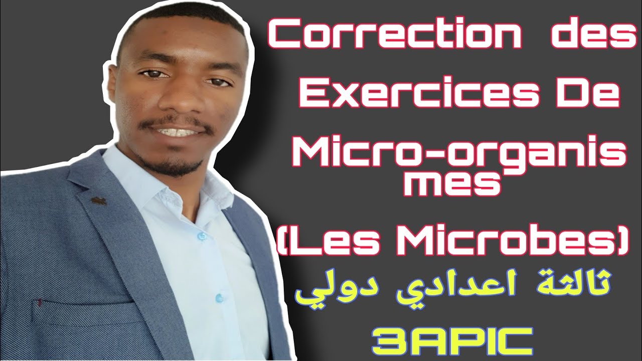 Comprendre Les microbes: Correction des Exercices des Microorganismes  3APIC
