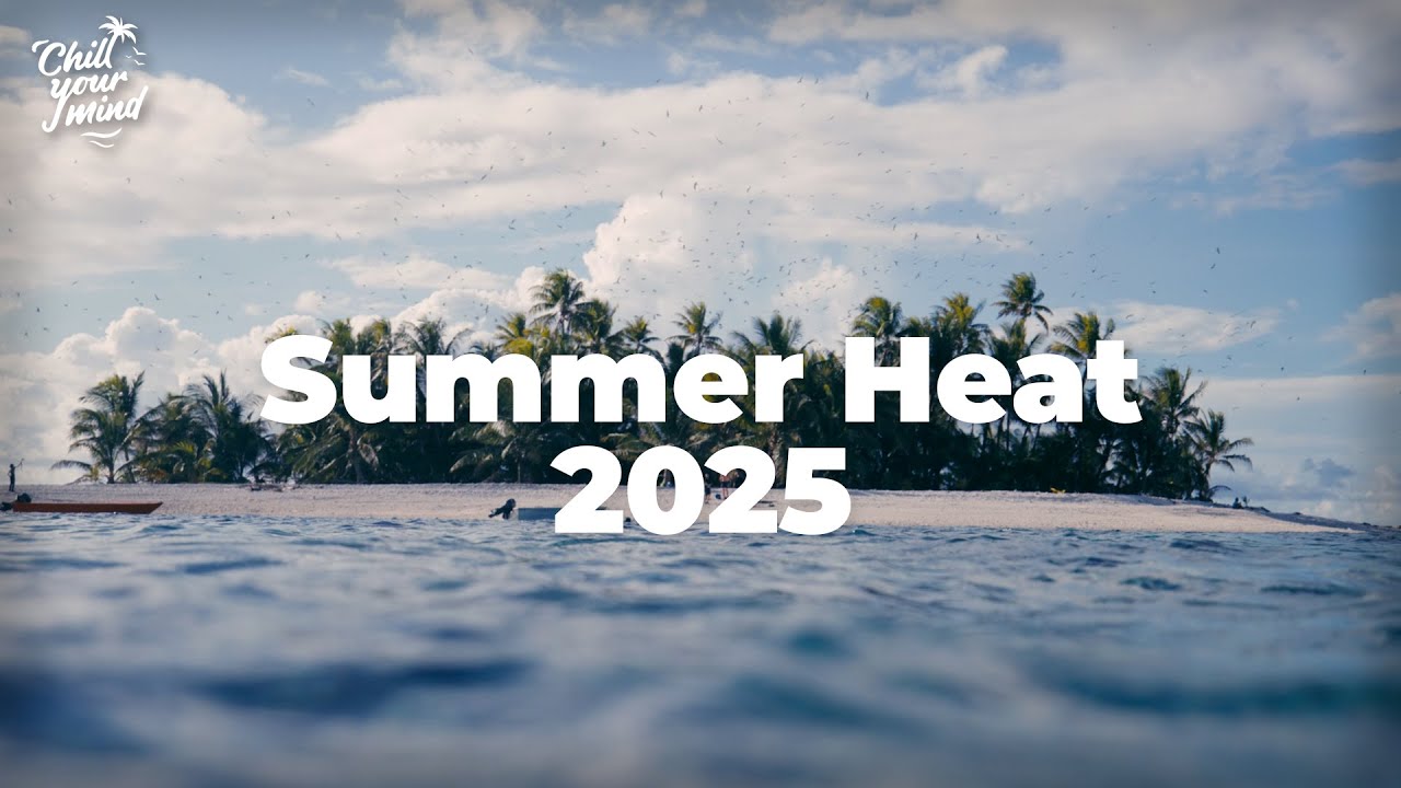 Summer Heat 2025 🌴 Chillout Mix