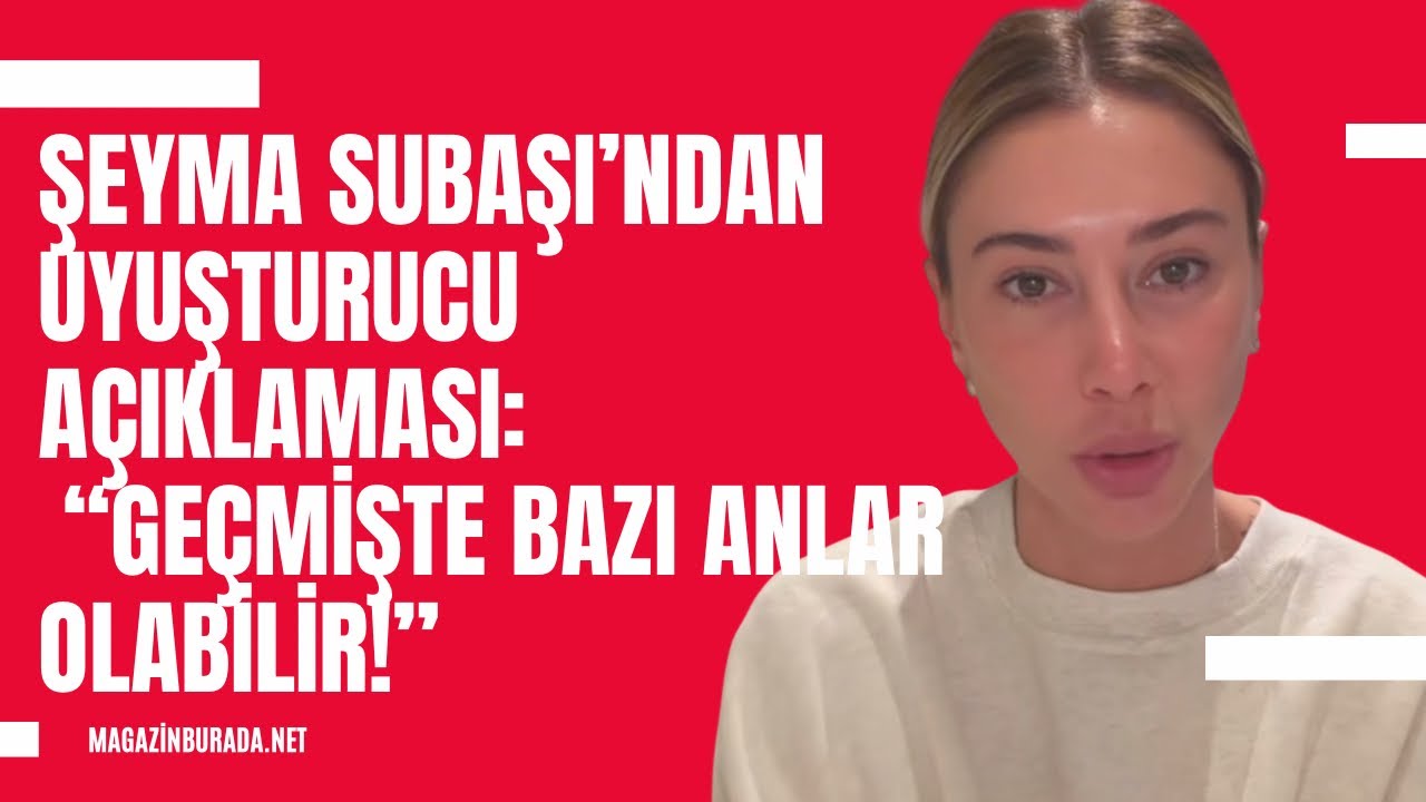 Uyuşturu operasyonundan aranan Şeyma Subaşı: “Geçmişte bazı tanışıklıklar bazı anlar olabilir…”