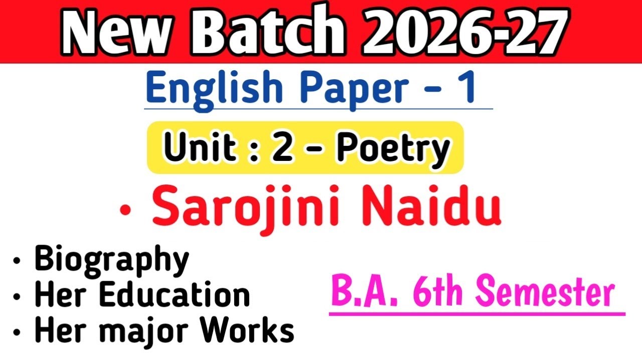 New Batch 2026 B.A. 6th semester English paper 1 Unit 2 Poetry Sarojini Naidu biography in detail 