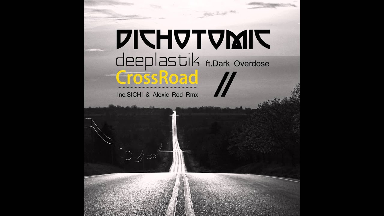 Deeplastik ft DarkOverdose :: CrossRoad (SICHI Remix) :: Dichotomic