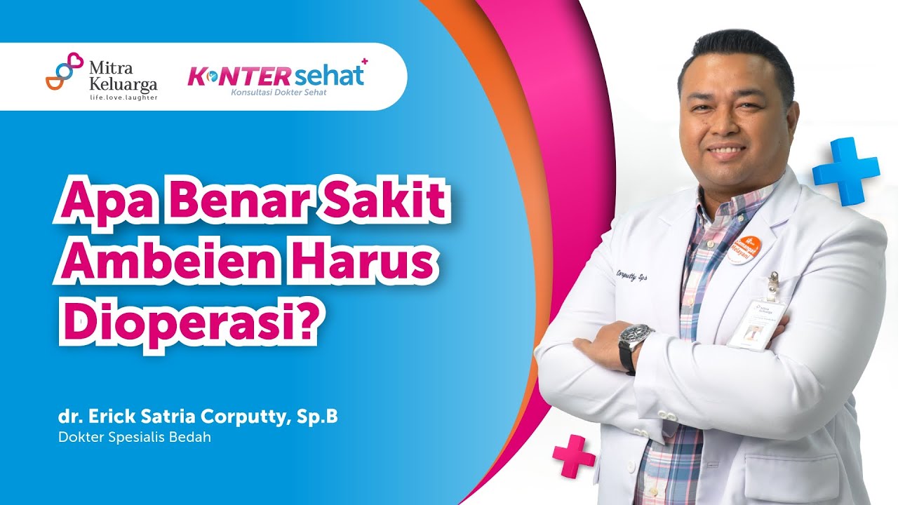 Ambeien Harus Dioperasi? Perhatikan Hal Ini - dr. Erick Satria C., Sp.B, FINACS, FICS (Konter Sehat)