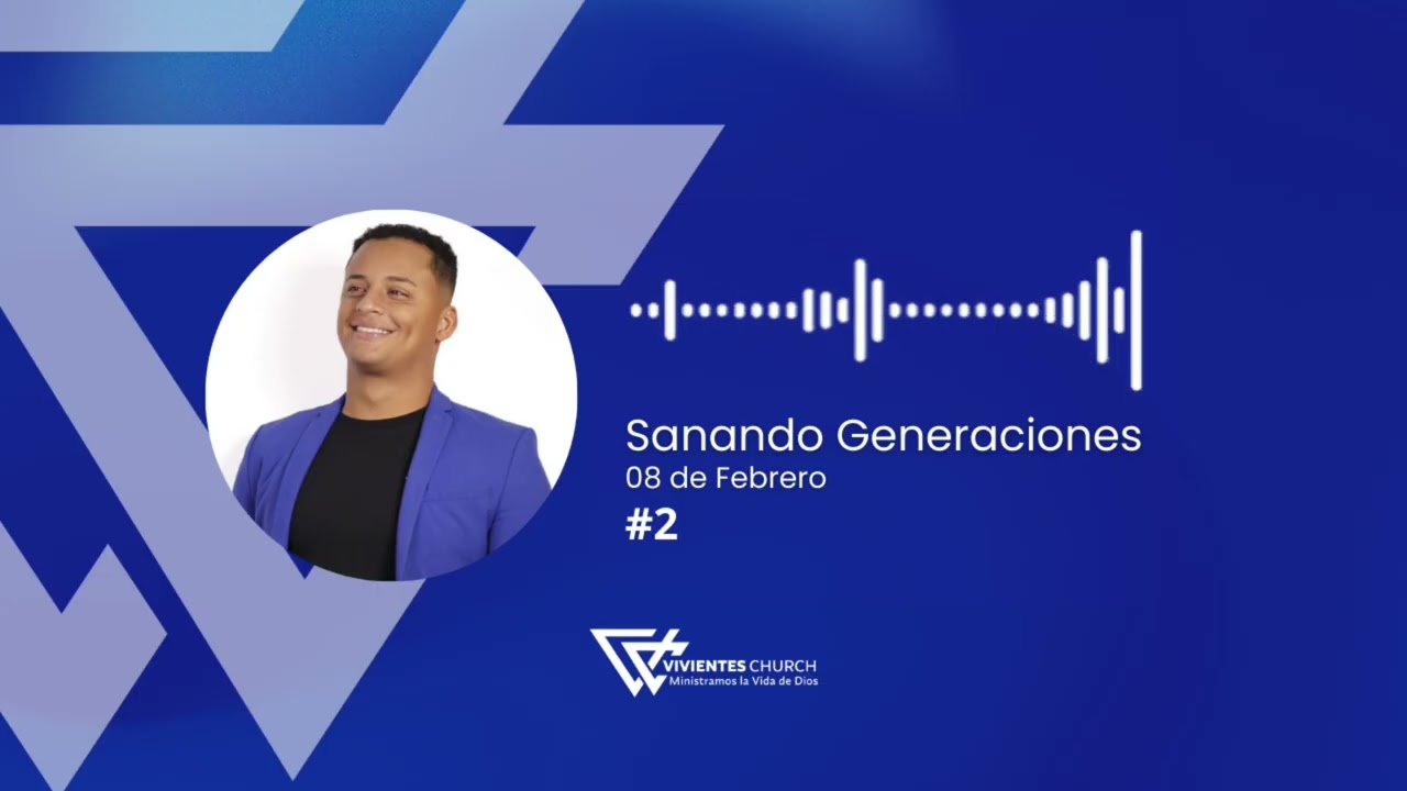 Sanando Generaciones #2 - Pastor Angelo Rodriguez - Vivientes Church 