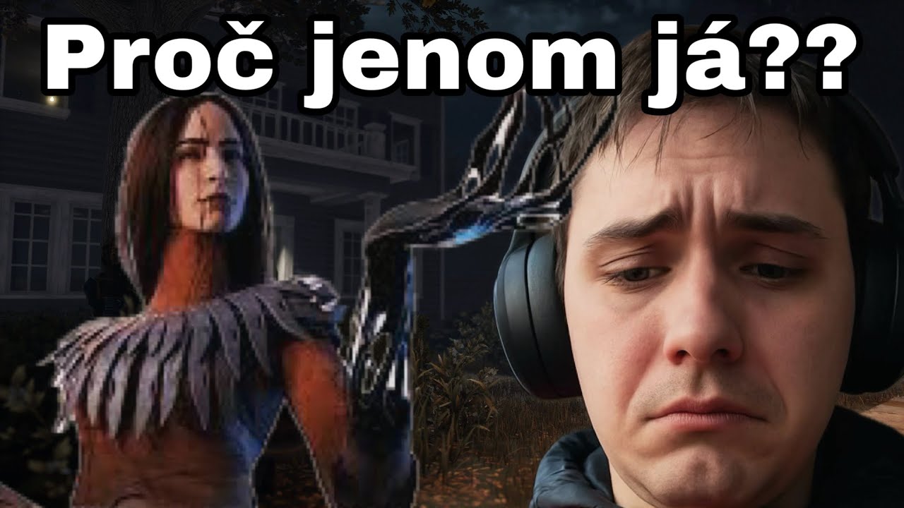 Co má se mnou za problém? /DBD