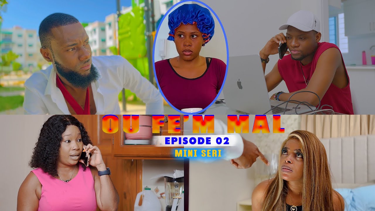 OU FE’M MAL (Épi 02) MK/Darline/Louicie/Rogé/SrJanet/Akadya/Eliza/MT/Zoe/GK