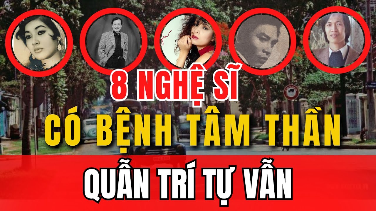 8 Nghệ sĩ mắc bệnh tâm thần, quẫn trí tới độ tự vẫn trong xe | Sài Gòn Xa Nhớ