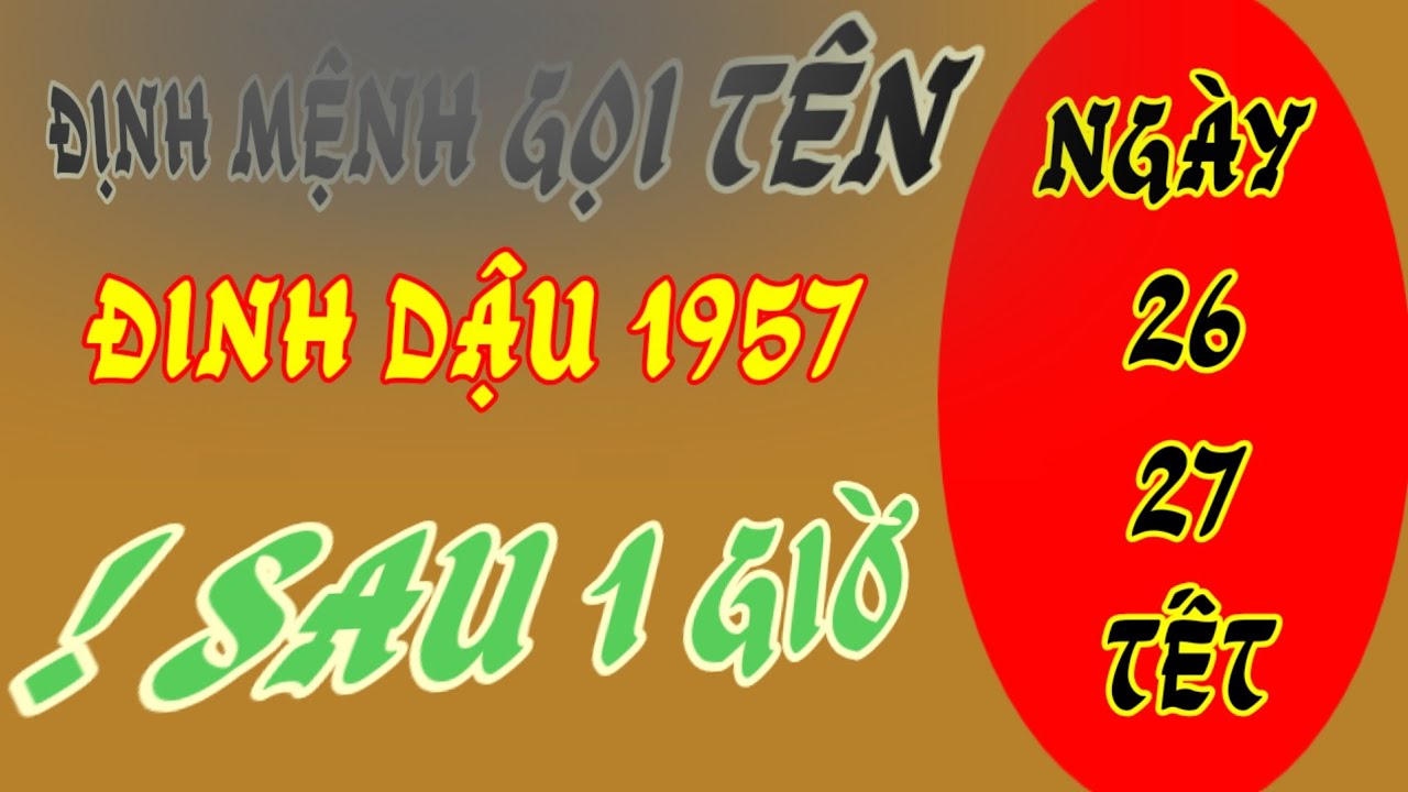 Ngày 26 và 27 Tết - định mệnh gọi tên - tử vi Đinh Dậu 1957 - cơ hội đổi đời đúng sau một giờ! 
