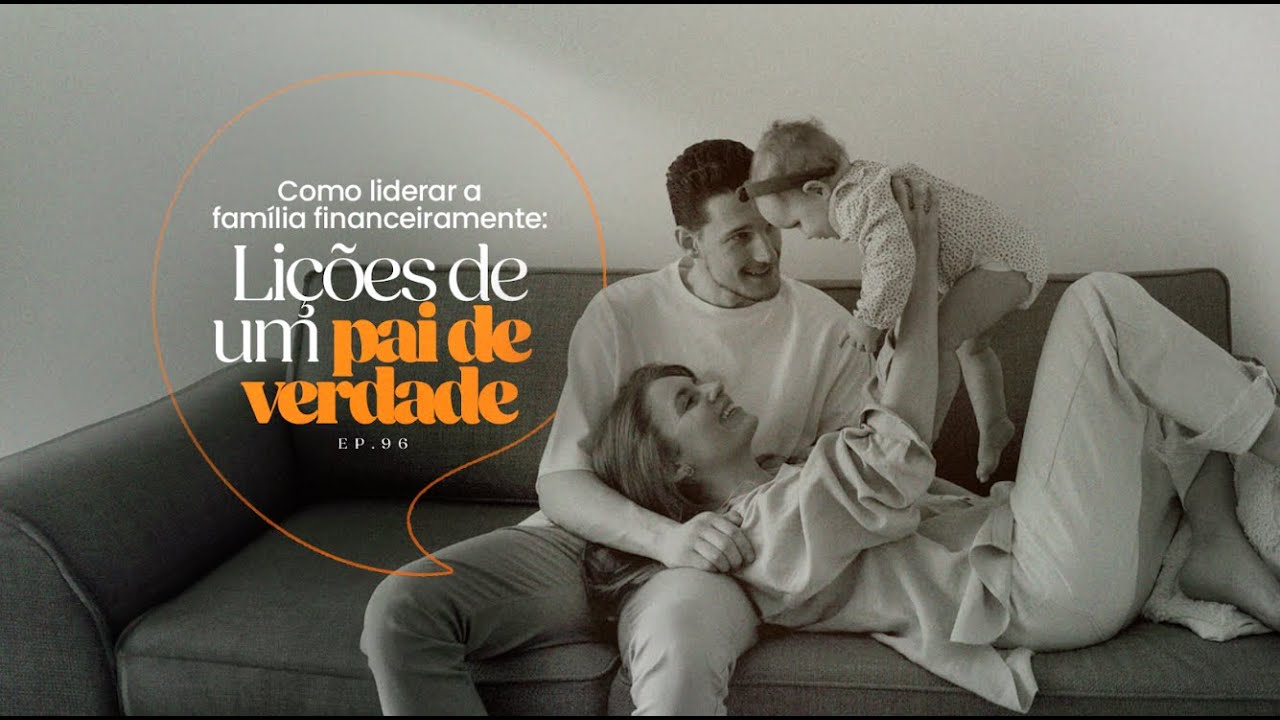EP.96 | Como liderar a família financeiramente: Lições de um pai de verdade