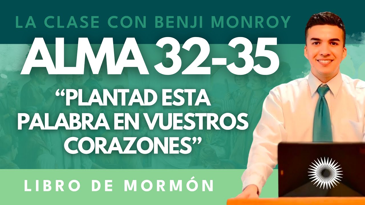 La Clase con Benji Monroy | “Plantad esta palabra en vuestros corazones” l Alma 32-35