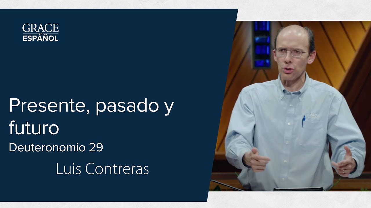 Deuteronomio 29:1-9 | Pasado, presente y futuro | Luis Contreras