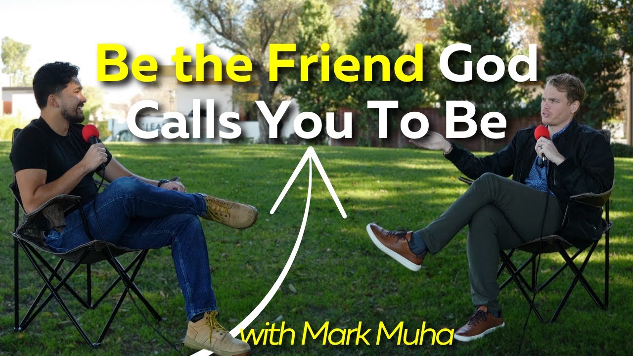 How To Show Up As The Friend God Calls You To Be w/ Mark Muha | EP 14