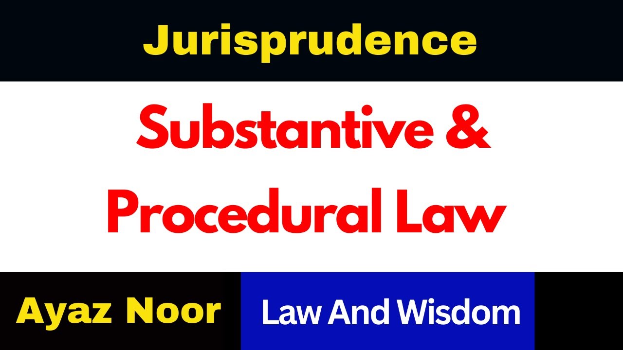 Substantive & Procedural Law  || Jurisprudence || Ayaz Noor