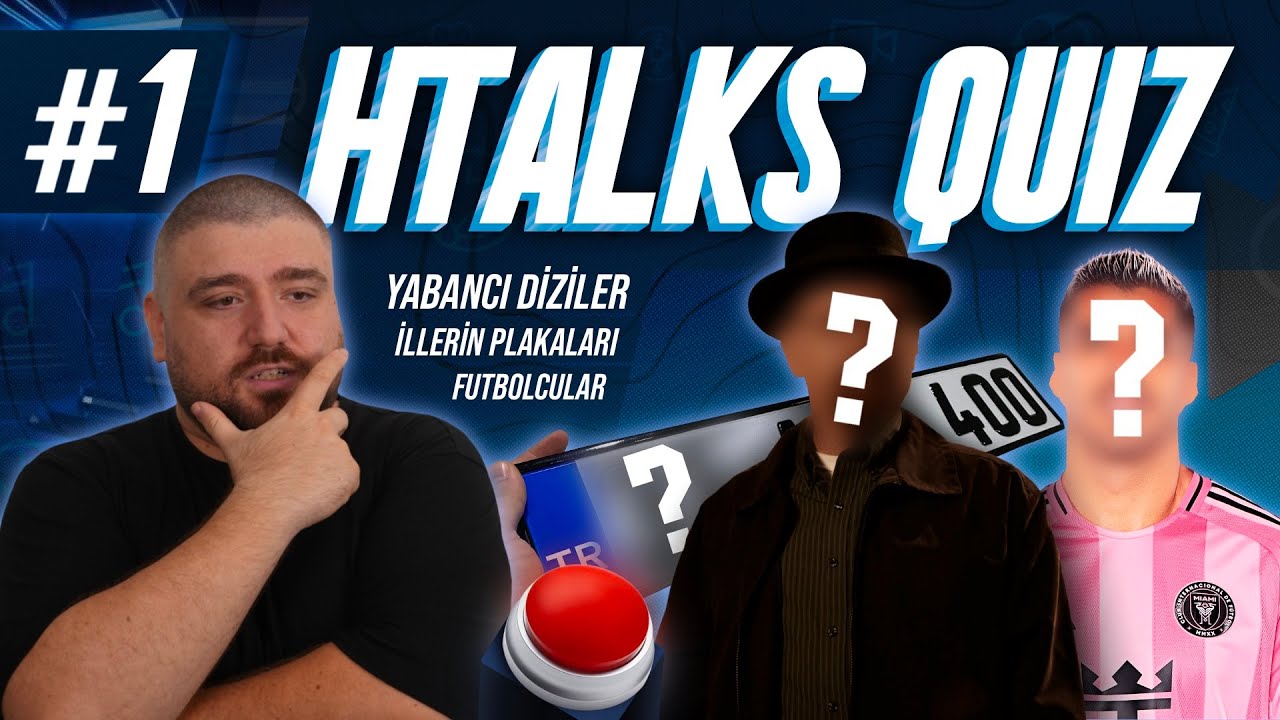 HTalks Quiz #1 - Dünya Futbolu, Şehir Plakaları, Yabancı Diziler