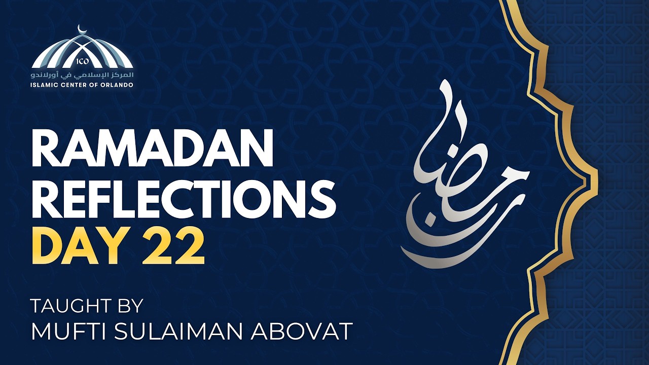 Ramadan Reflections: Day 22 — Mufti Sulaiman Abovat