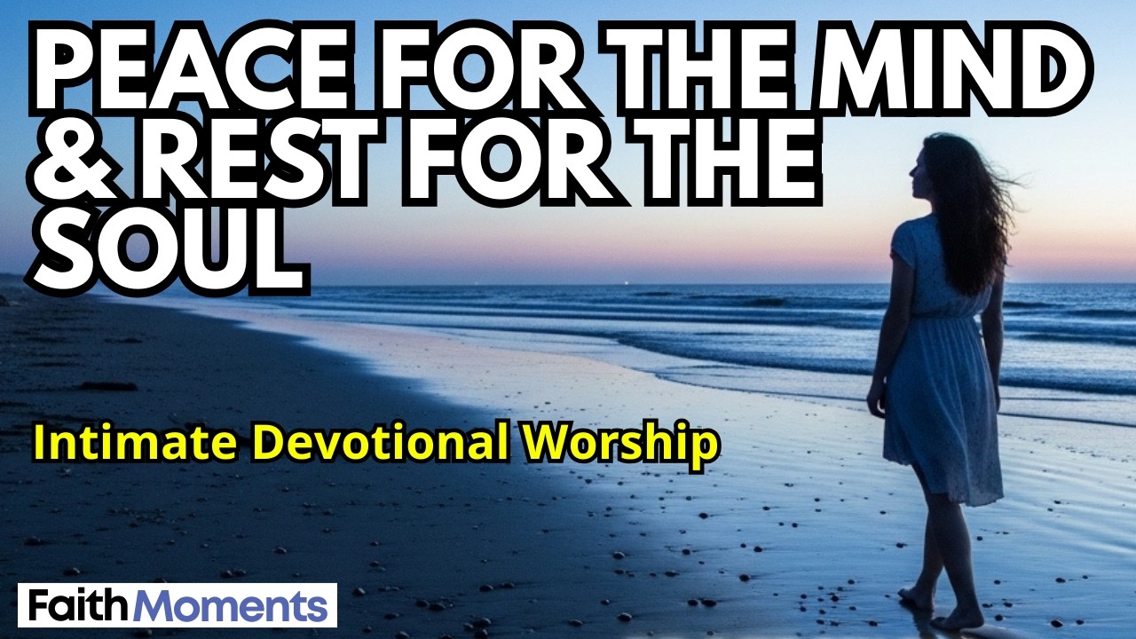 Worship Music for Mental Clarity and Soul Rest Intimate Devotional Songs