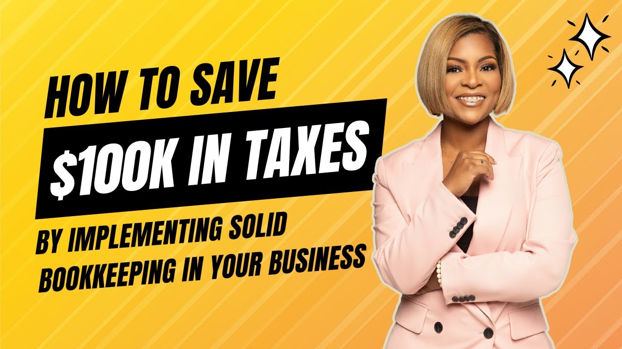 How To Save $100K In Taxes By Implementing Solid Bookkeeping In Your Business