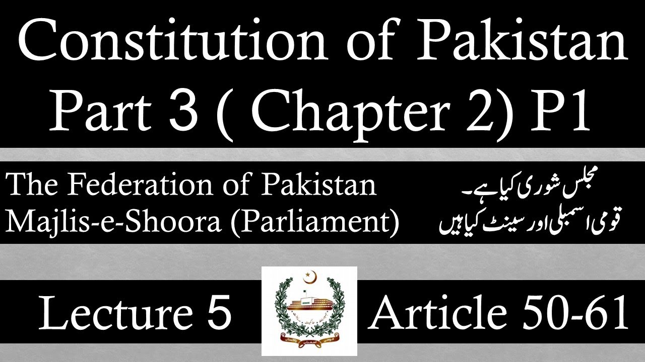 Constitution Of Pakistan 1973 | Part 3 | Article 50 to 61 | Lecture 5