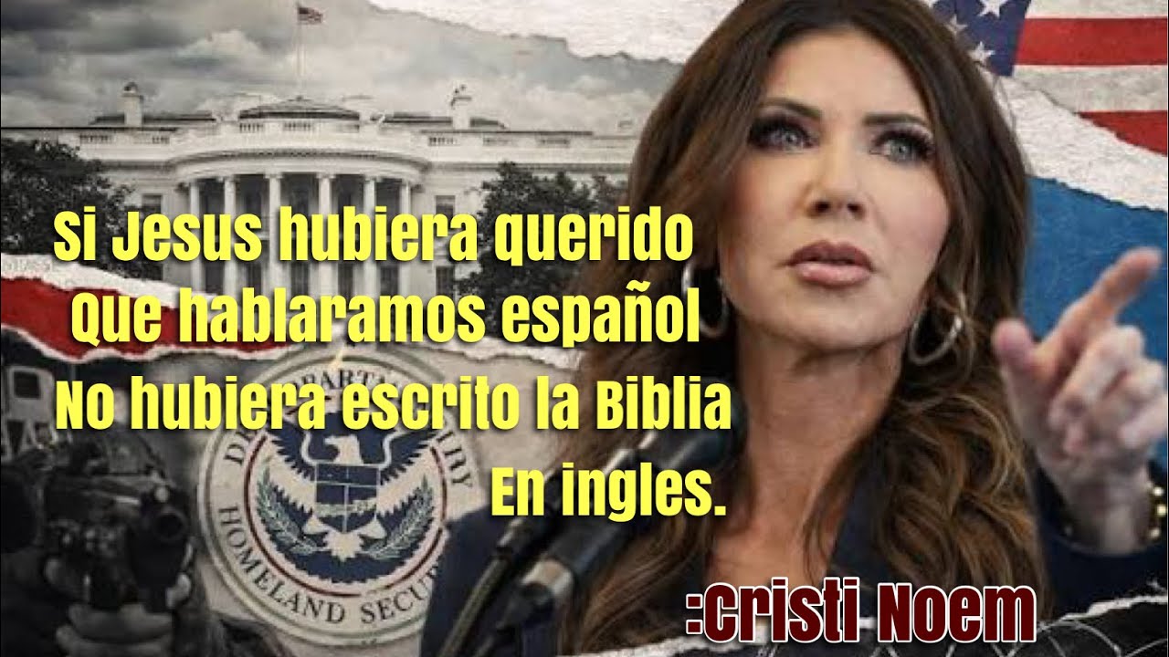 Cristi Noem dijo: En Estados Unidos no se habla español oficial porque Jesus no lo quiso. #opinion