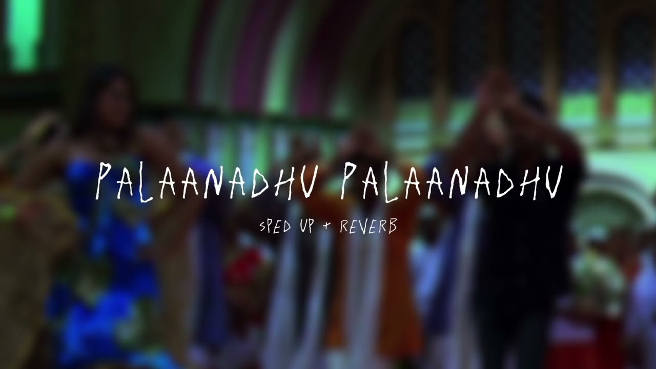 Palaanadhu Palaanadhu - sped up + reverb (From 