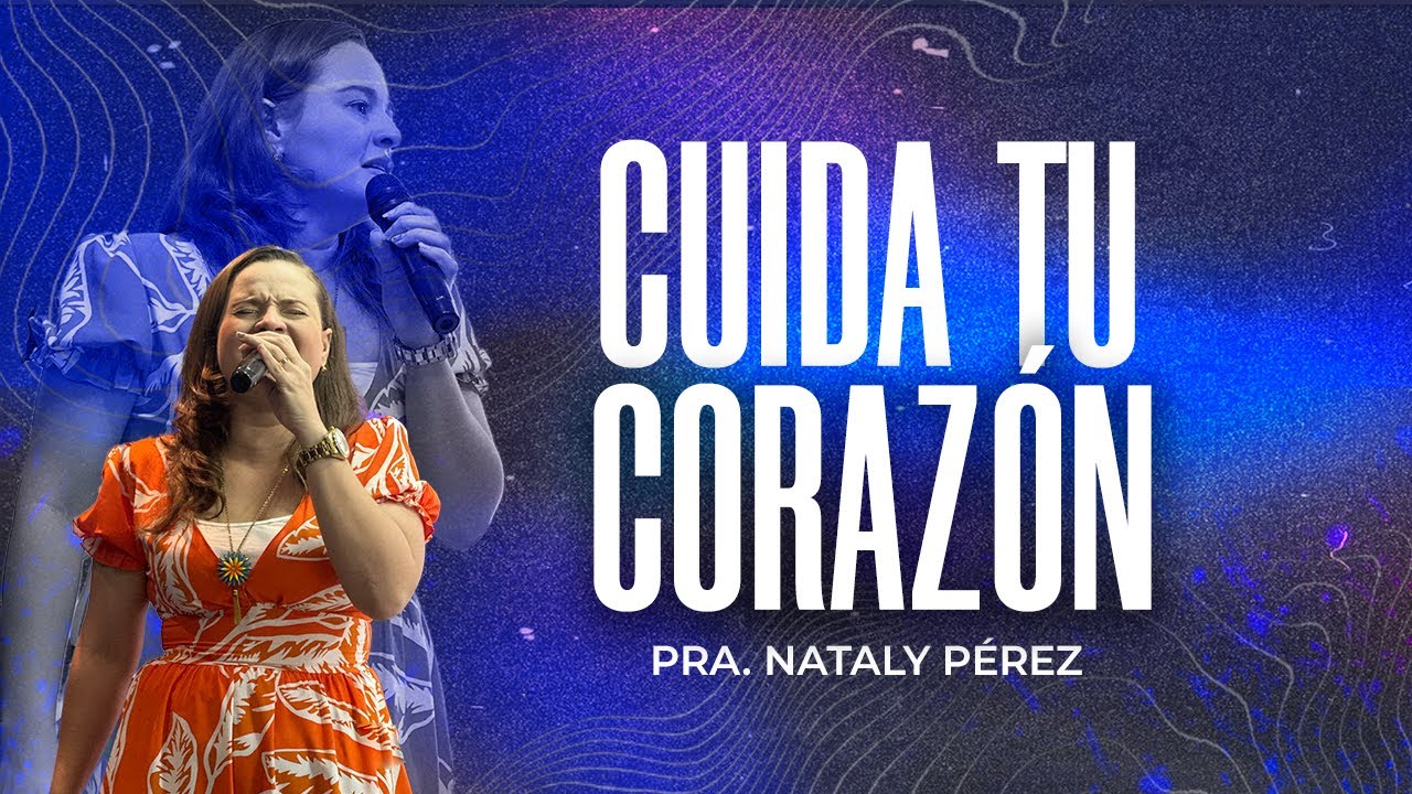 Cuida tu corazón || Pra. Nataly Pérez