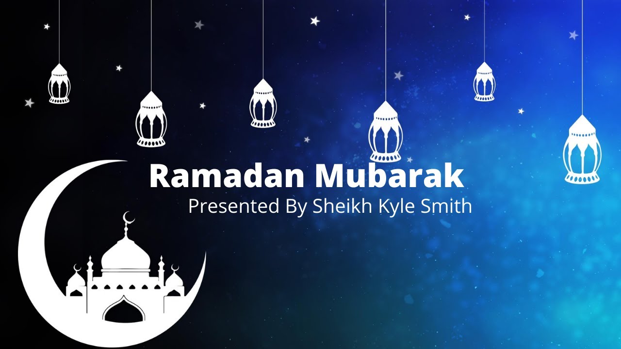 Welcoming Ramadan By Sheikh Kyle Smith