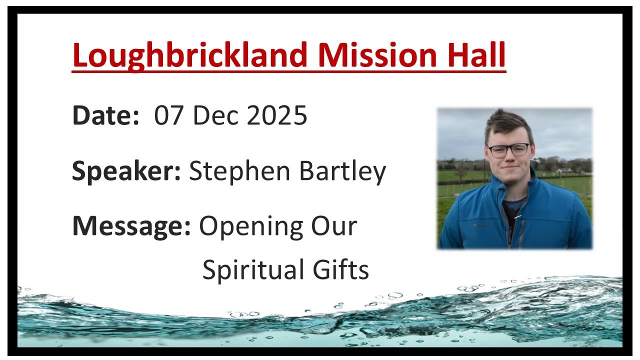 Loughbrickland Mission Hall | 07 Dec 2025 | Opening Our Spiritual Gifts | Stephen Bartley