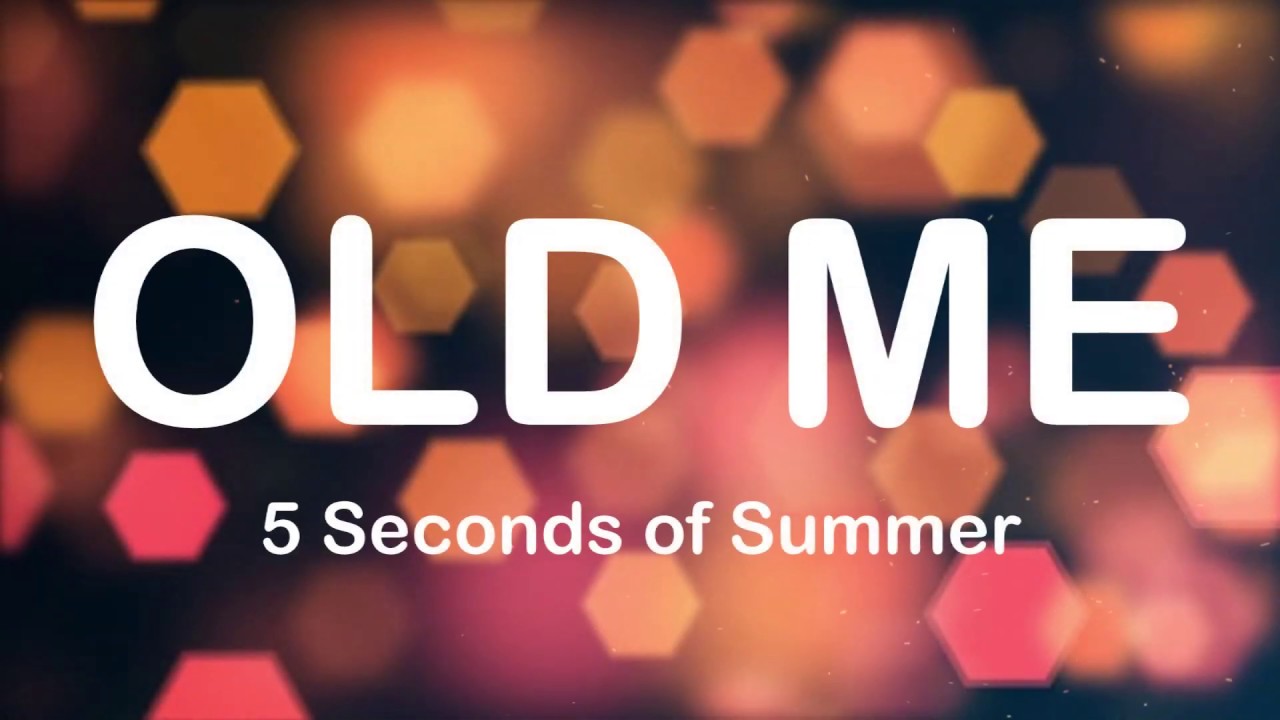 5 Seconds Of Summer - Old Me (Lyrics)