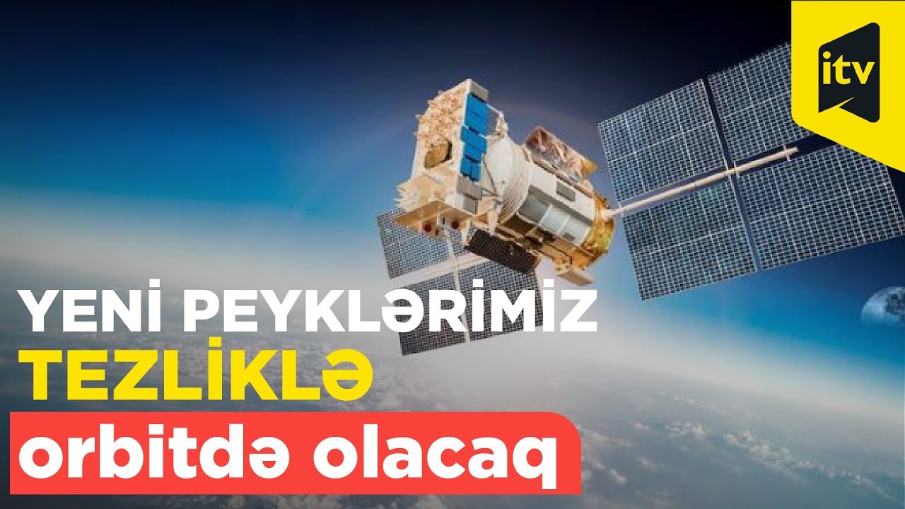 Azərbaycan kosmosa yeni peyklər buraxacaq