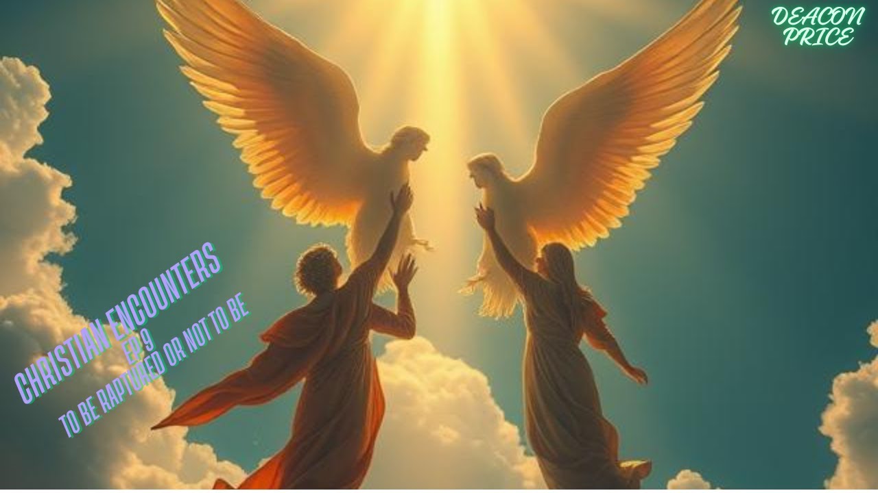 CHRISTIAN ENCOUNTERS EPISODE 9 (TO BE RAPTURED OR NOT TO BE)