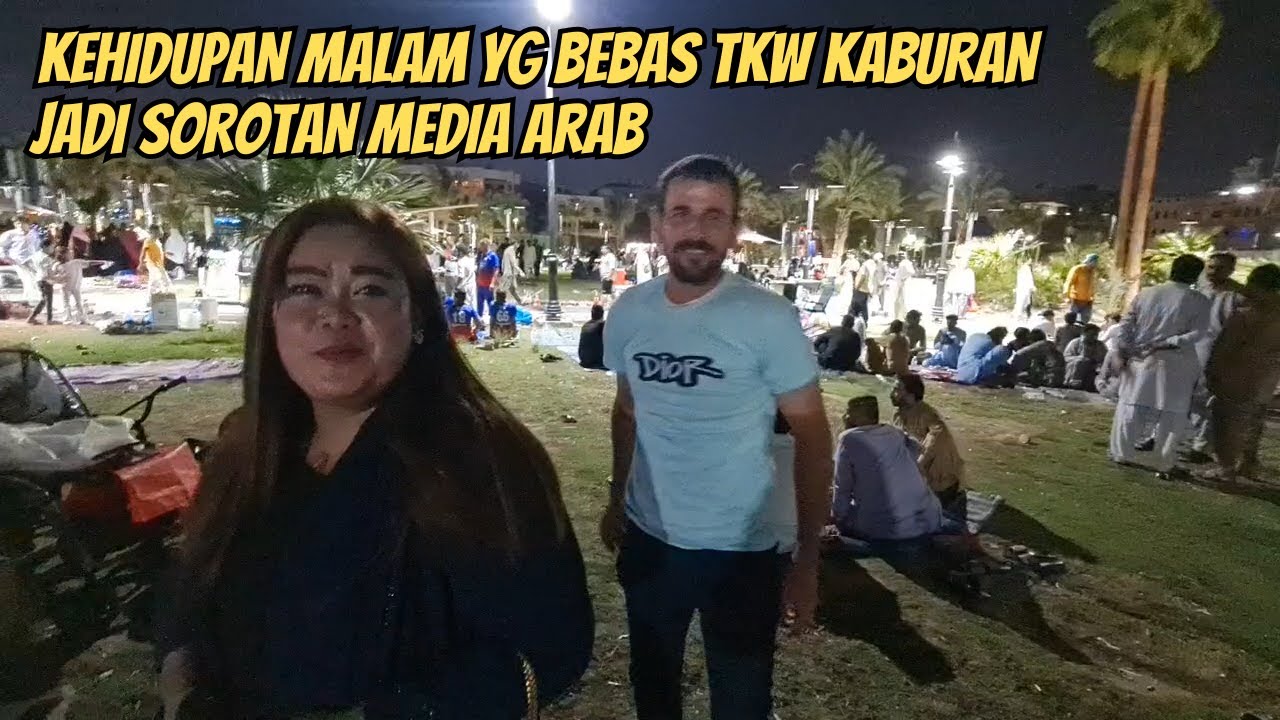 KEHIDUPAN MALAM YG BEBAS TKW KABURAN DI ARAB YG SEDANG JADI SOROTAN DUNIA