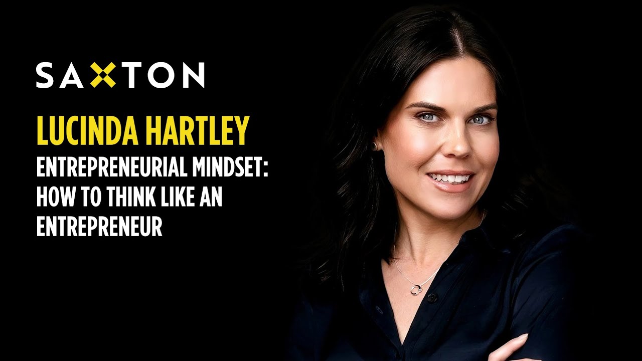 Lucinda Hartley | Entrepreneurial Mindset: How to Think Like an Entrepreneur | Saxton Speakers