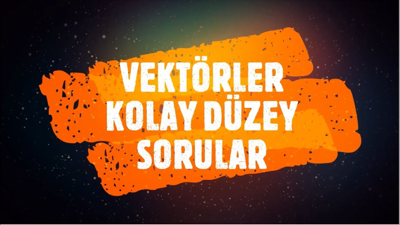 VEKTÖRLER - SORU ÇÖZÜMÜ - KOLAY DÜZEY