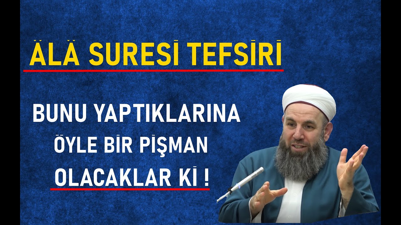 8-ALA SURESİ TEFSİRİ / BUNU YAPTIKLARINA ÖYLE BİR PİŞMAN OLACAKLAR Kİ /Ali Küpelioğlu Hocaefendi