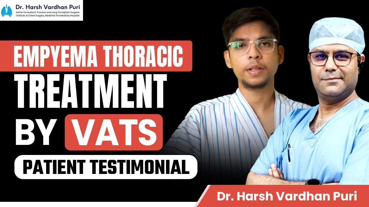Empyema Thoracic Treatment Life-Changing VATS Surgery | Patient Testimonial | Dr. Harsh Vardhan Puri