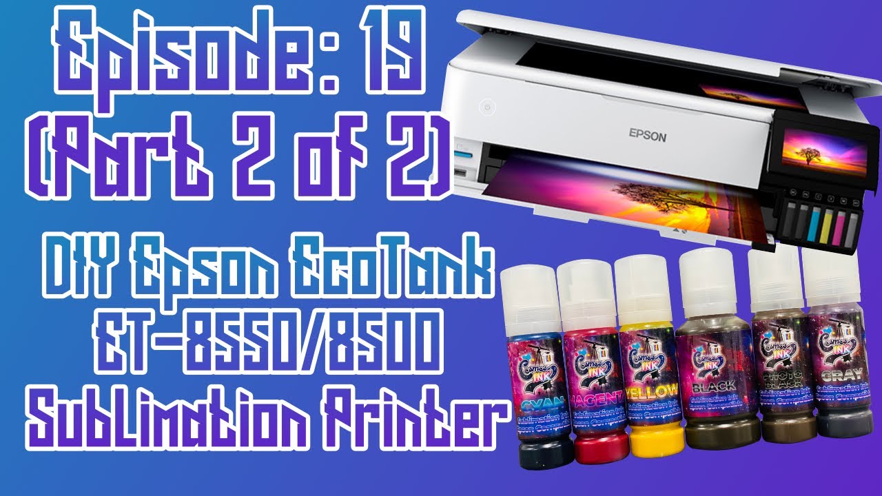 How To Setup Epson ET-8550 and ET-8500 for Sublimation (Part 2) EP:19