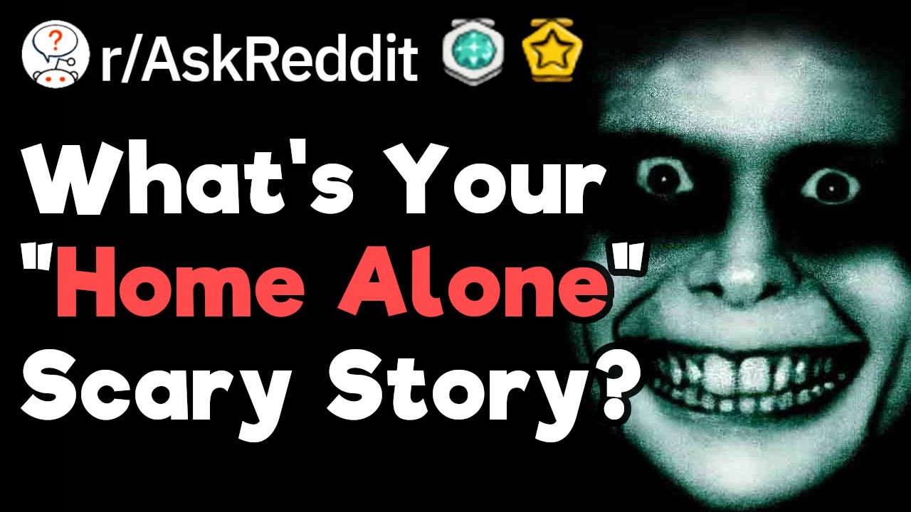What's The Creepiest Thing That Happened When You Were Home Alone? (r/AskReddit)