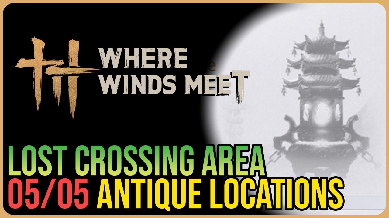 Lost Crossing – All Antique Locations – Where Winds Meet