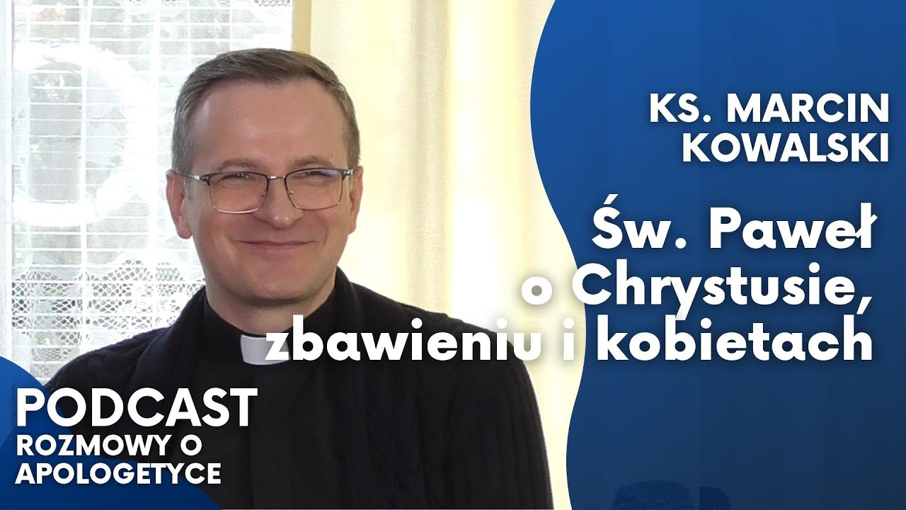 Czy św. Paweł wymyślił chrześcijaństwo? Ks. Marcin Kowalski [Rozmowy o apologetyce #46]