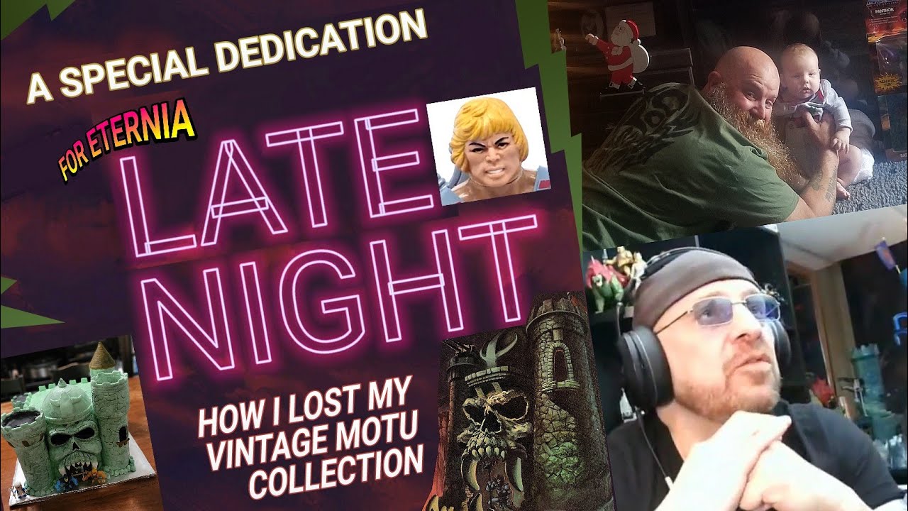 FOR ETERNIA LATE NIGHT! A Special Dedication & How I Lost My Vintage Masters of the Universe Figures