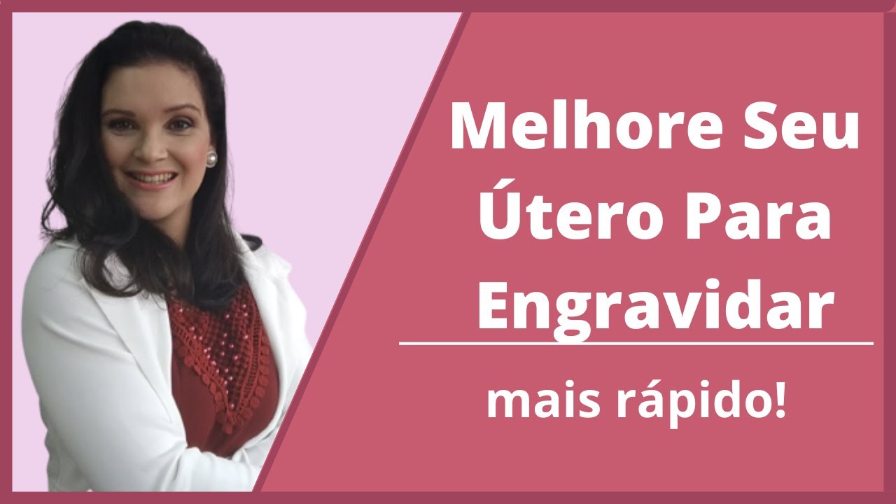 Como Melhorar o Útero para Engravidar Mais Rápido