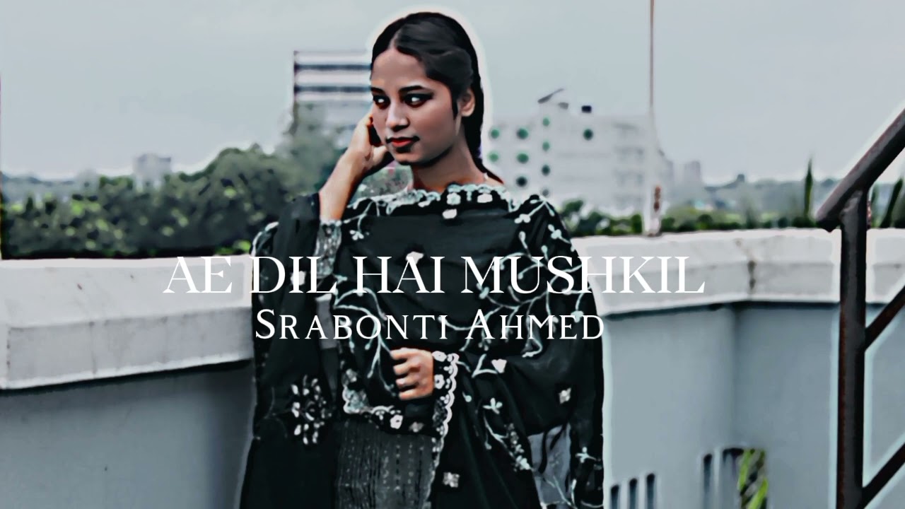 AE DIL HAI MUSHKIL - [Srabonti Ahmed]