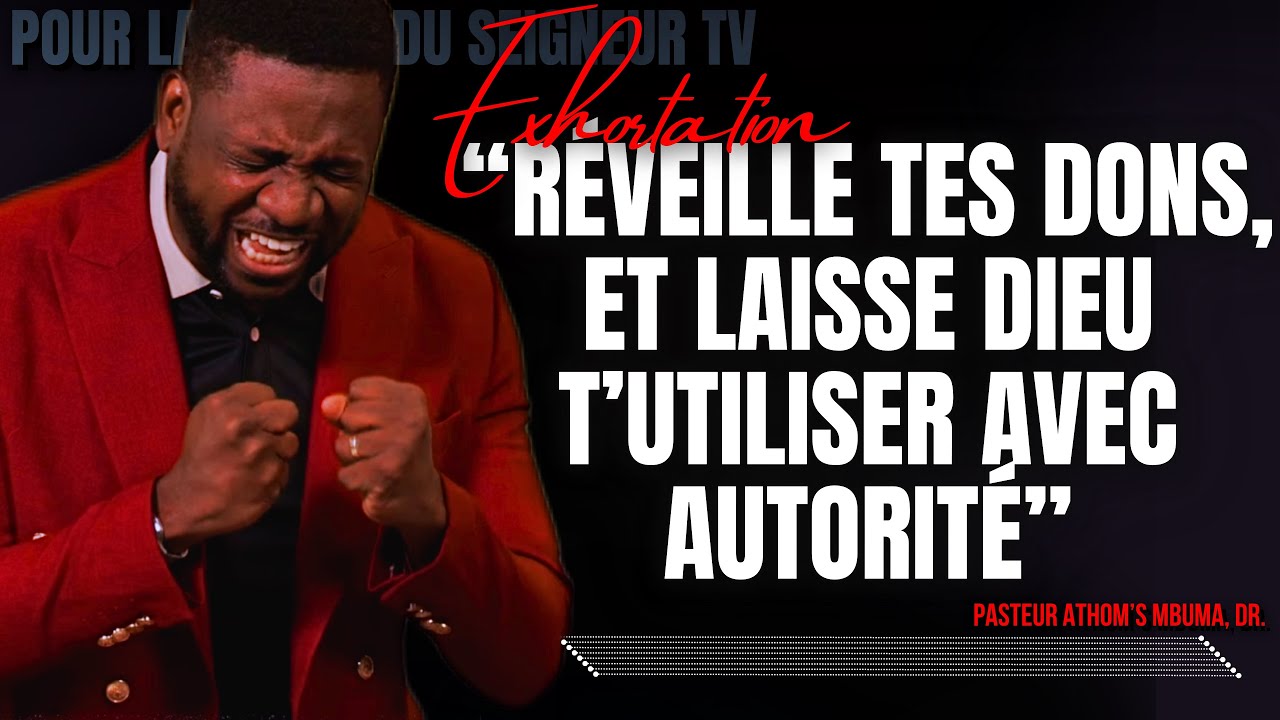 🎤 RÉVEILLE TES DONS, ET LAISSE DIEU T’UTILISER AVEC AUTORITÉ |PST. ATHOM’S MBUMA/PRÉDICATION/POUR LA
