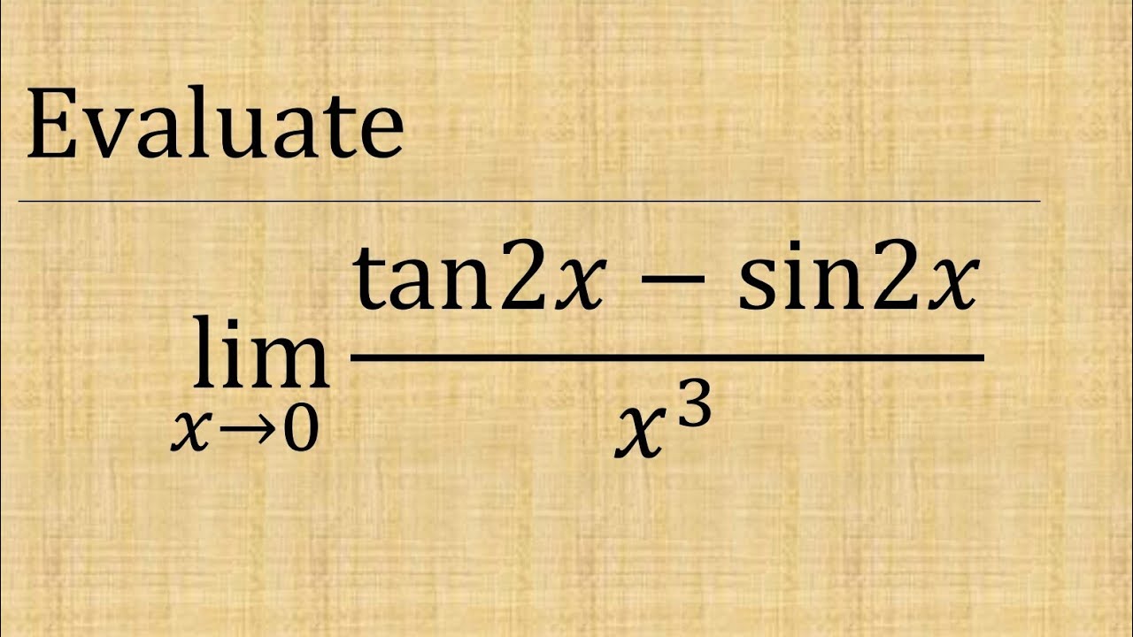 Evaluate lim(x→0) (tan 2x - sin 2x)/x3 || limit x tends to zero (tan2x-sin2x)/x^3