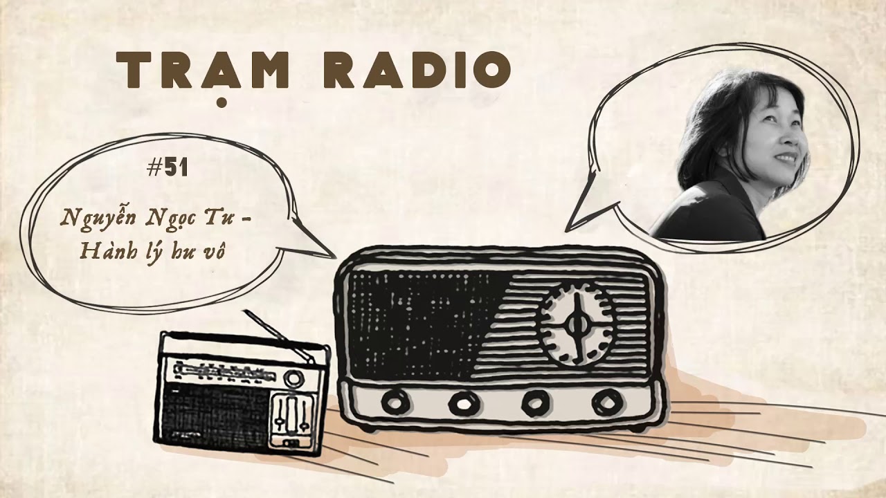Trạm Radio số 51: Nguyễn Ngọc Tư - Hành lý hư vô