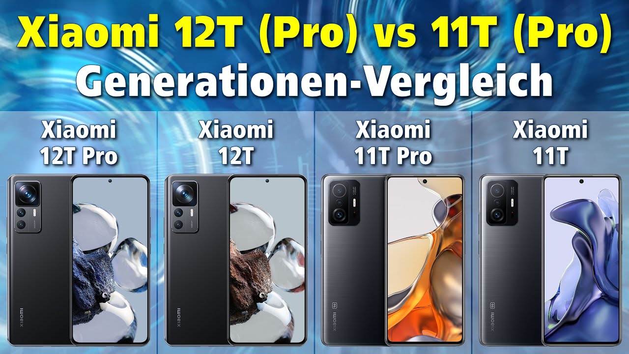 Vergleich Xiaomi 12T Pro vs 12T vs 11T Pro vs 11T