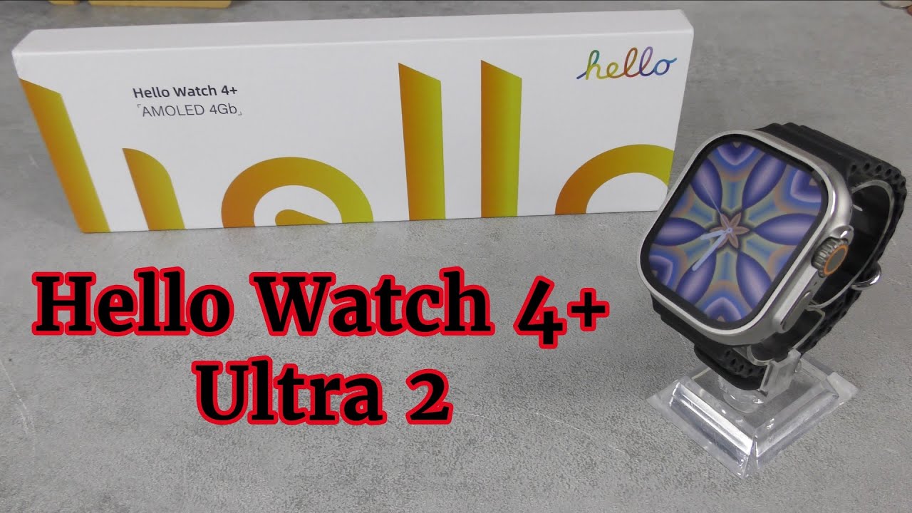 Hello Watch 4+ Ultra 2: The Ultimate Smartwatch For Style & Performance: Review. NEW & UPDATED